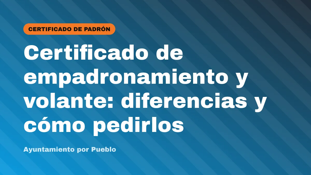 Certificado de empadronamiento y volante: diferencias y cómo pedirlos